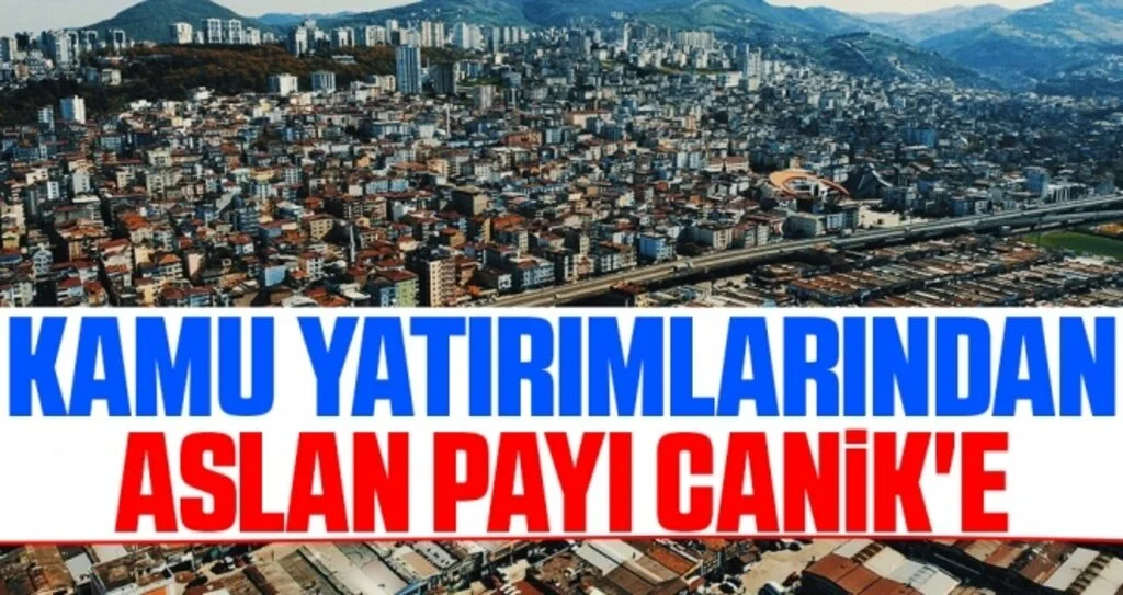 Kamu Yatırımlarından Aslan Payı Canik'e