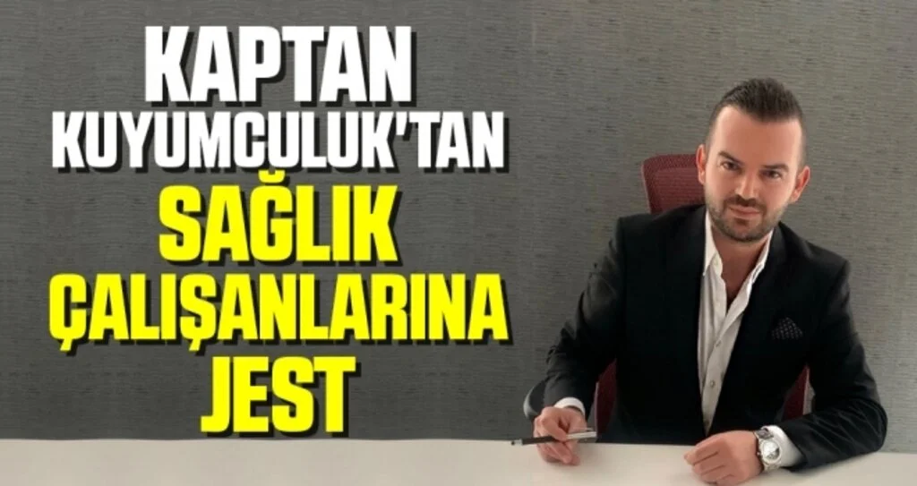 Kaptan Kuyumculuk'tan sağlık çalışanlarına jest