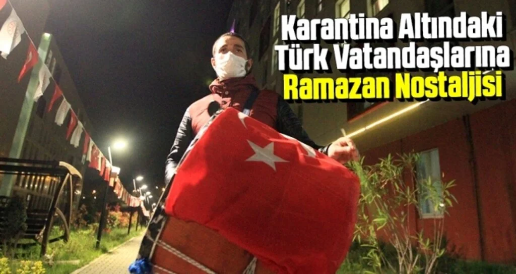 Karantina Altındaki Türk Vatandaşlarına Ramazan Nostaljisi