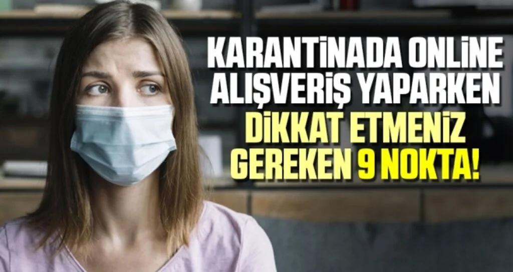 Karantinada online alışveriş yaparken dikkat etmeniz gereken 9 nokta