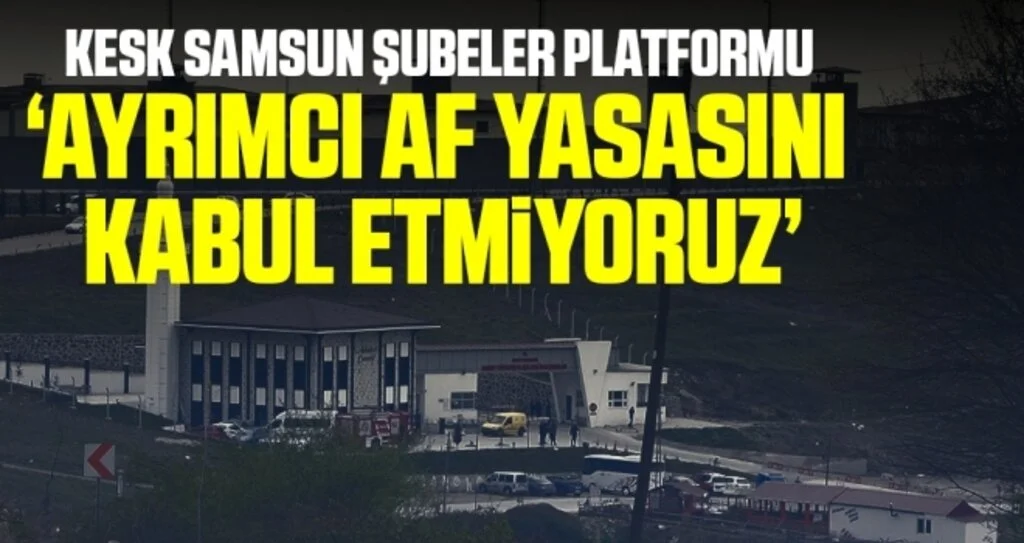 KESK Samsun Şubeler Platformu: Ayrımcı Af Yasasını Kabul Etmiyoruz