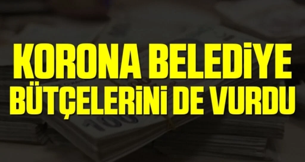 Korona Belediye Bütçelerini de Vurdu