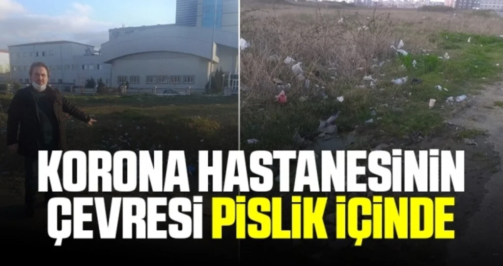 Korona hastanesinin çevresi pislik içinde 