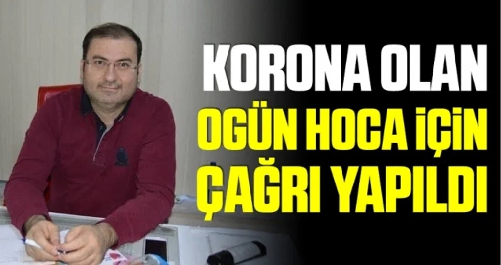 Korona Olan Ogün Hoca İçin Çağrı Yapıldı