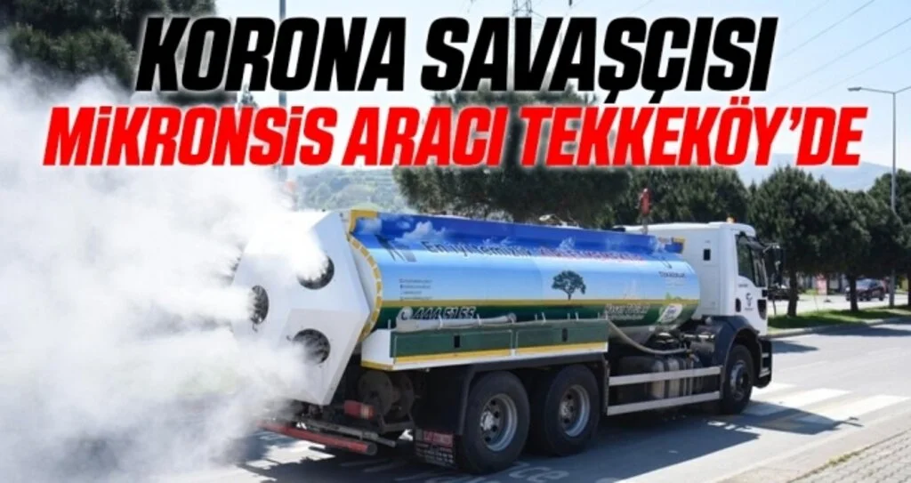 Korona savaşçısı mikronsis aracı Tekkeköy’de