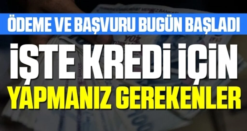 Kredi başvurusu ve yardım ödemeleri bugün başlıyor