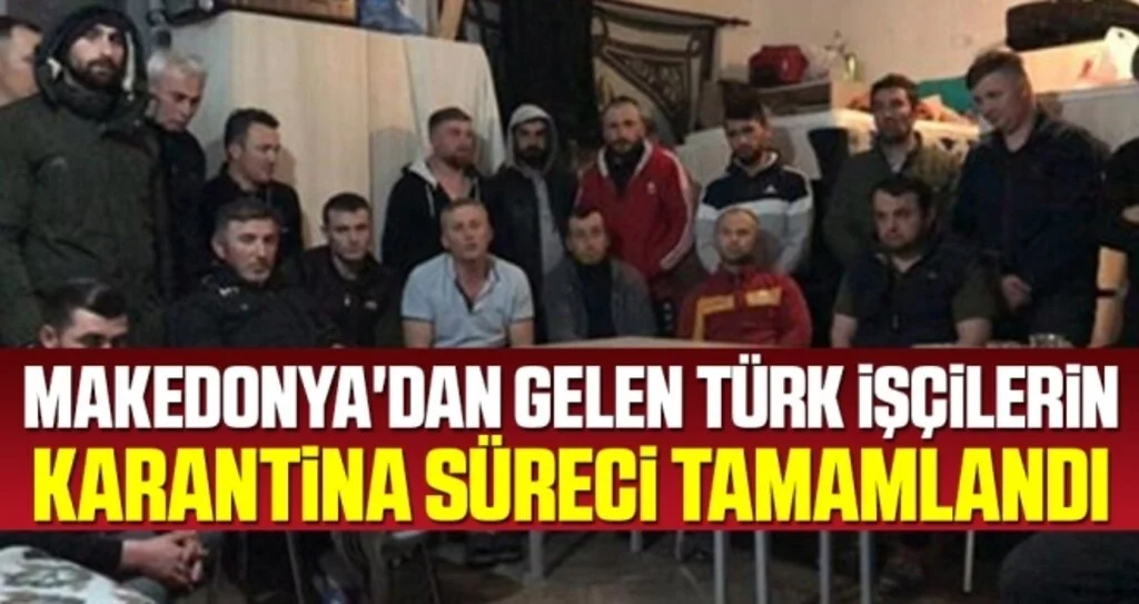 Makedonya'dan Gelen Türk İşçilerin Karantina Süreci Tamamlandı