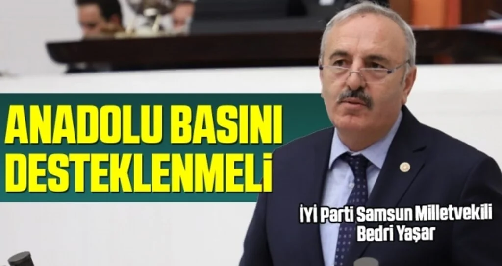 Milletvekili Bedri Yaşar: Anadolu Basını Desteklenmeli