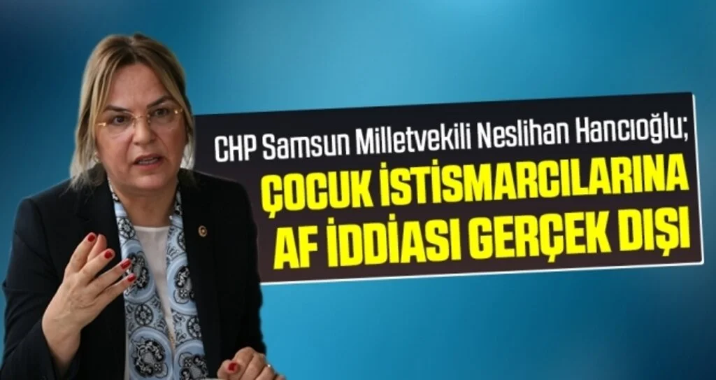 Milletvekili Hancıoğlu: Çocuk İstismarcılarına Af İddiası Gerçek Dışı