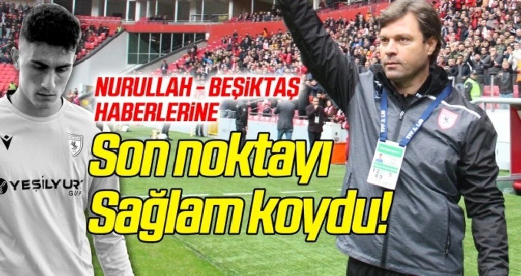 Nurullah Aslan ile Beşiktaş haberlerine son noktayı Sağlam koydu