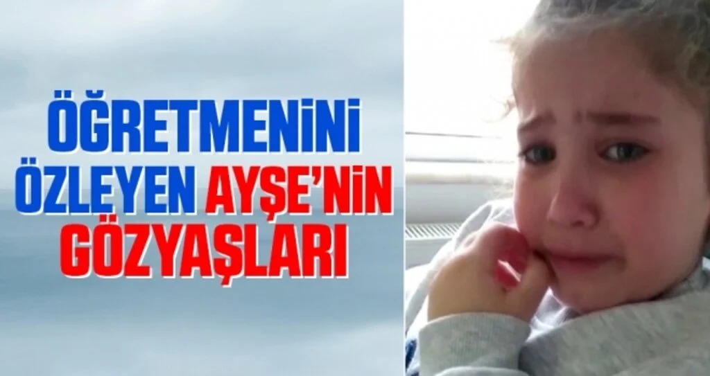 Öğretmenini Özleyen Ayşe’nin Gözyaşları