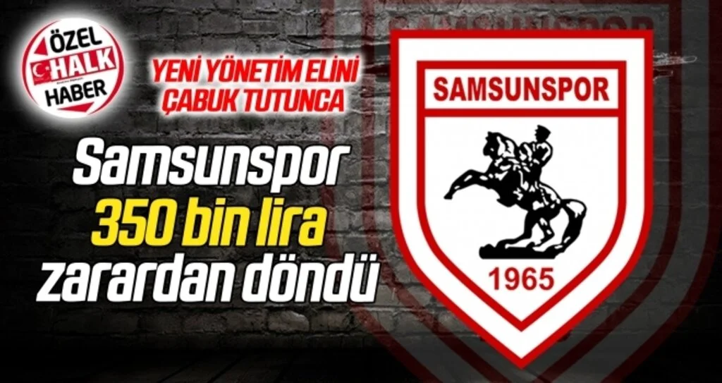 ÖZEL HABER | Samsunspor 350 bin lira zarardan döndü