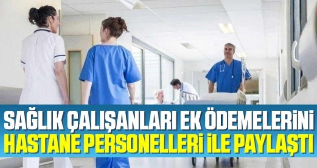 Sağlık çalışanları ek ödemelerini hastane personelleri ile paylaştı