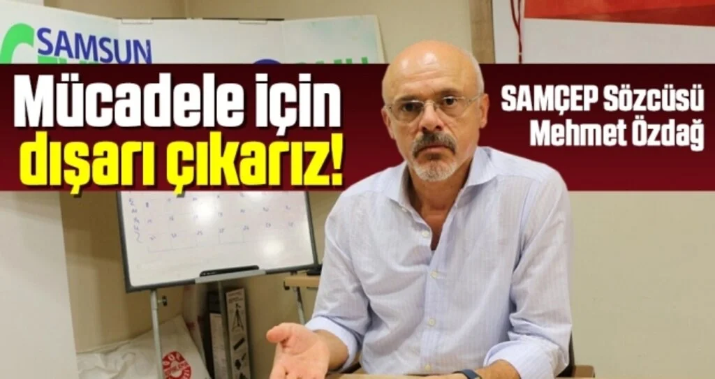 SAMÇEP Sözcüsü Mehmet Özdağ: Mücadele için Dışarı Çıkarız!