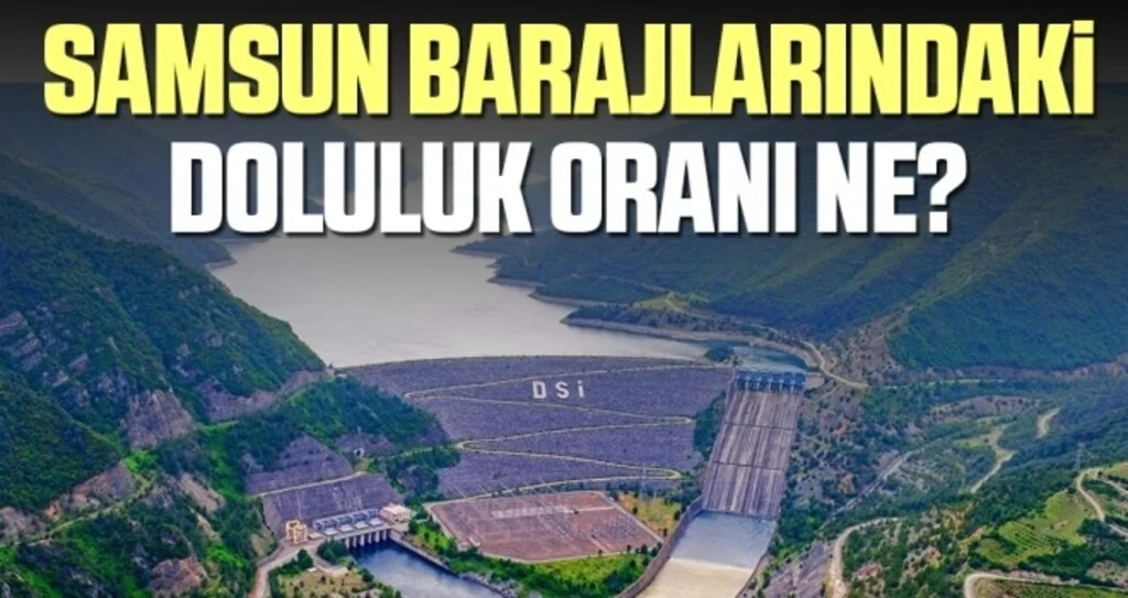 Samsun Barajlarındaki Doluluk Oranı Ne?