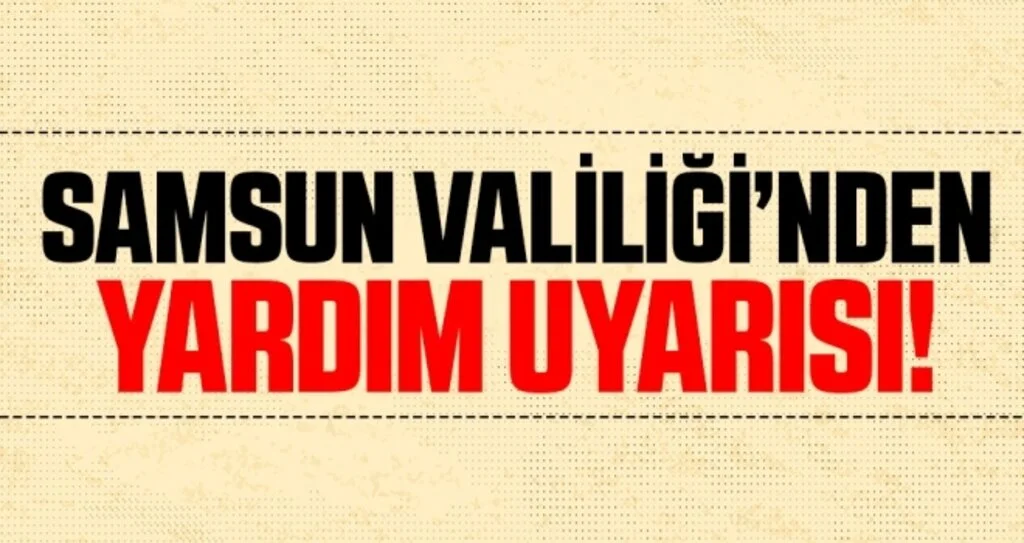 Samsun Valiliği'nden Yardım Uyarısı