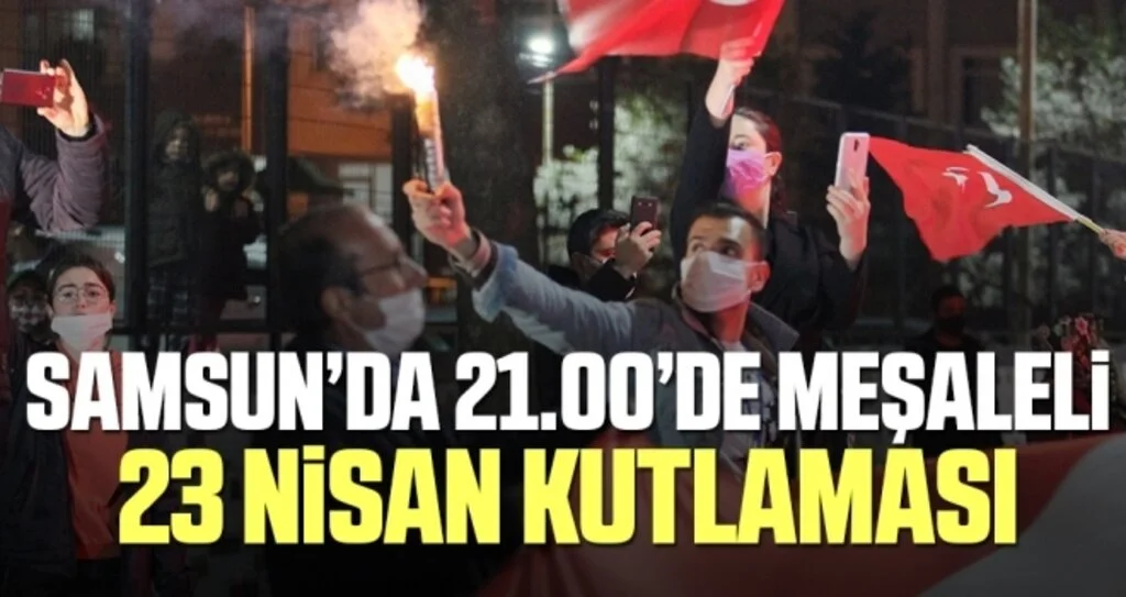 Samsun’da 21.00’de meşaleli 23 Nisan kutlaması