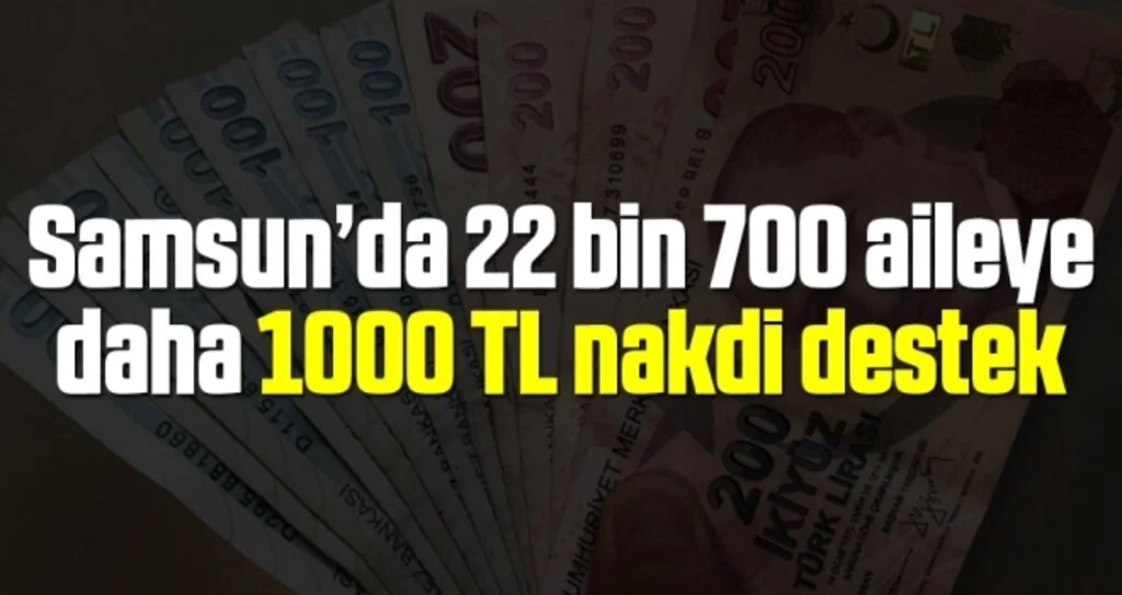 Samsun’da 22 bin 700 aileye daha 1000 TL nakdi destek