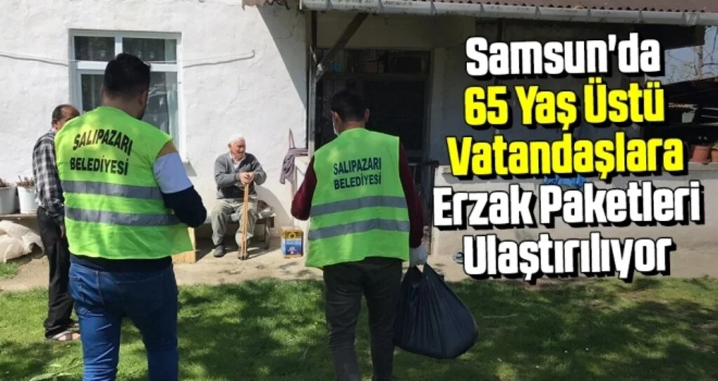 Samsun'da 65 Yaş Üstü Vatandaşlara Erzak Paketleri Ulaştırılıyor