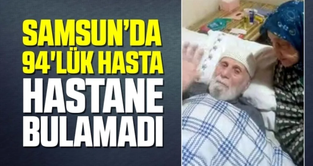 Samsun'da 94'lük Hasta Hastane Bulamadı