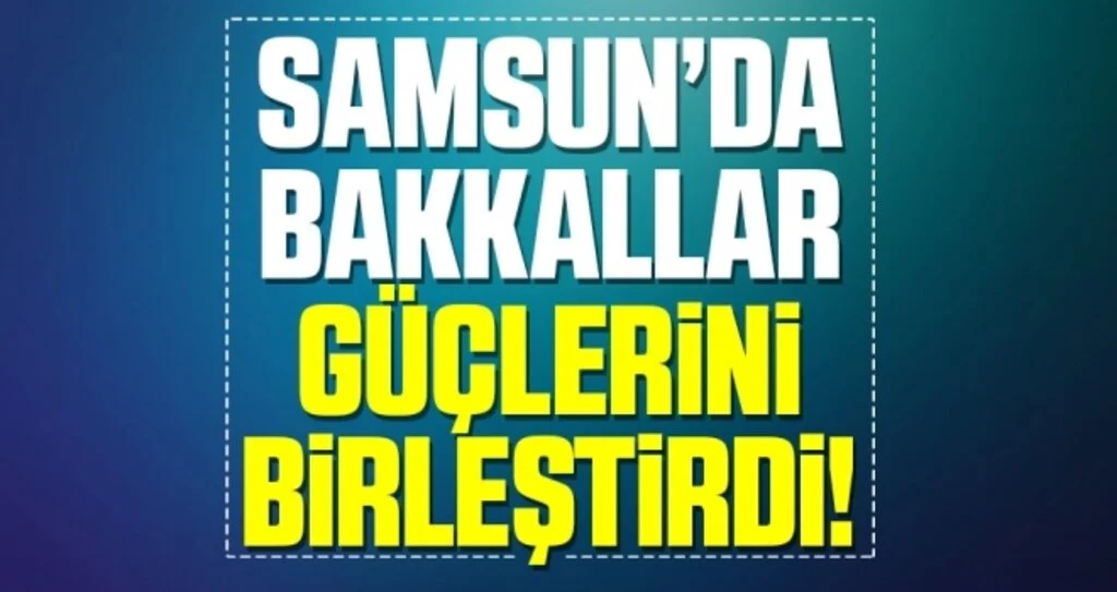 Samsun'da Bakkallar Güçlerini Birleştirdi