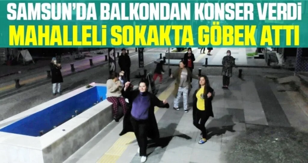Samsun'da Balkondan Konser Verdi, Mahalleli Sokakta Göbek Attı