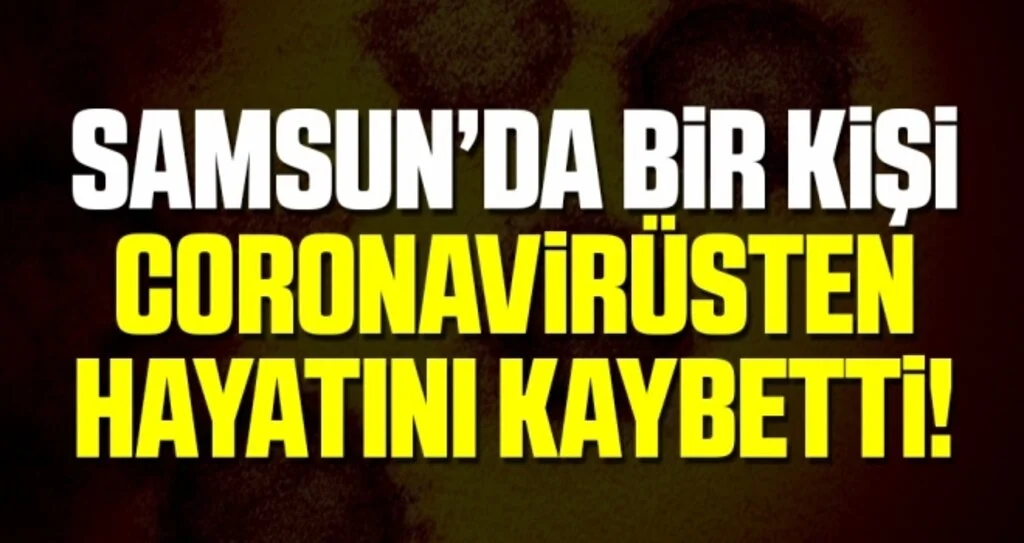 Samsun'da Bir Kişi Korona virüsten Hayatını Kaybetti!