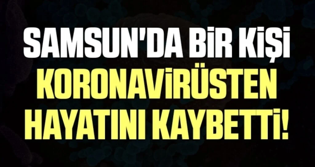 Samsun'da Bir Kişi Koronavirüsten Hayatını Kaybetti!