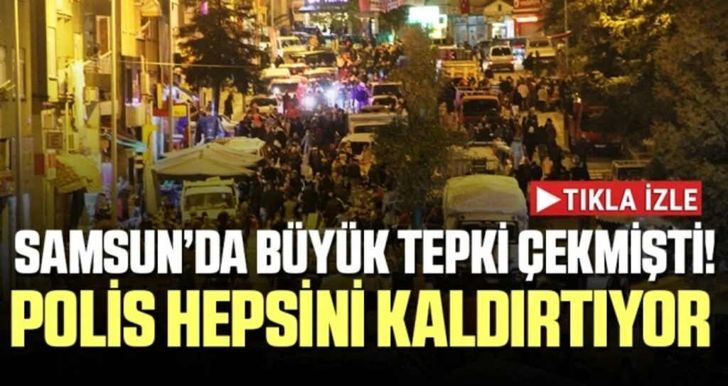 Samsun'da Büyük Tepki Çekmişti! Polis Hepsini Kaldırtıyor