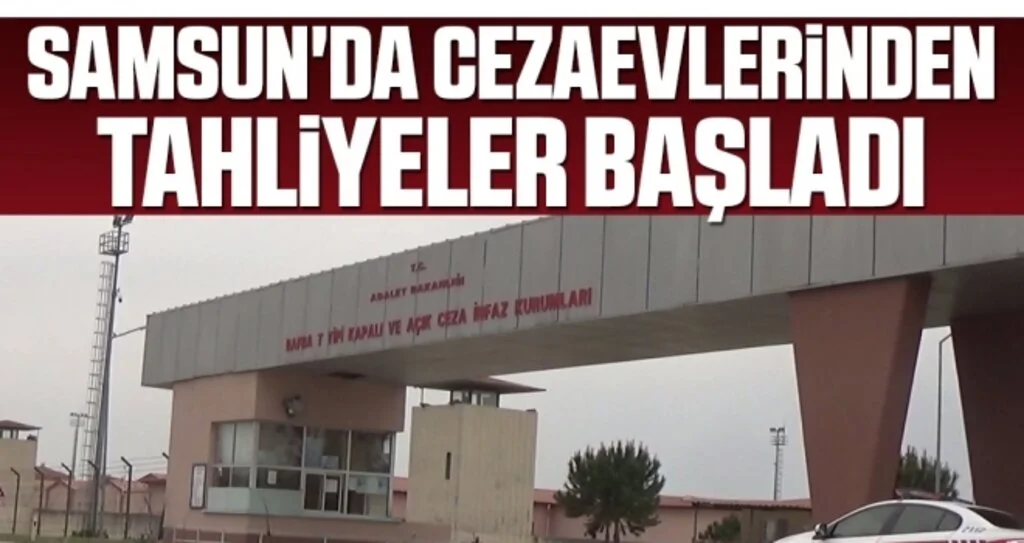 Samsun'da Cezaevlerinden Tahliyeler Başladı