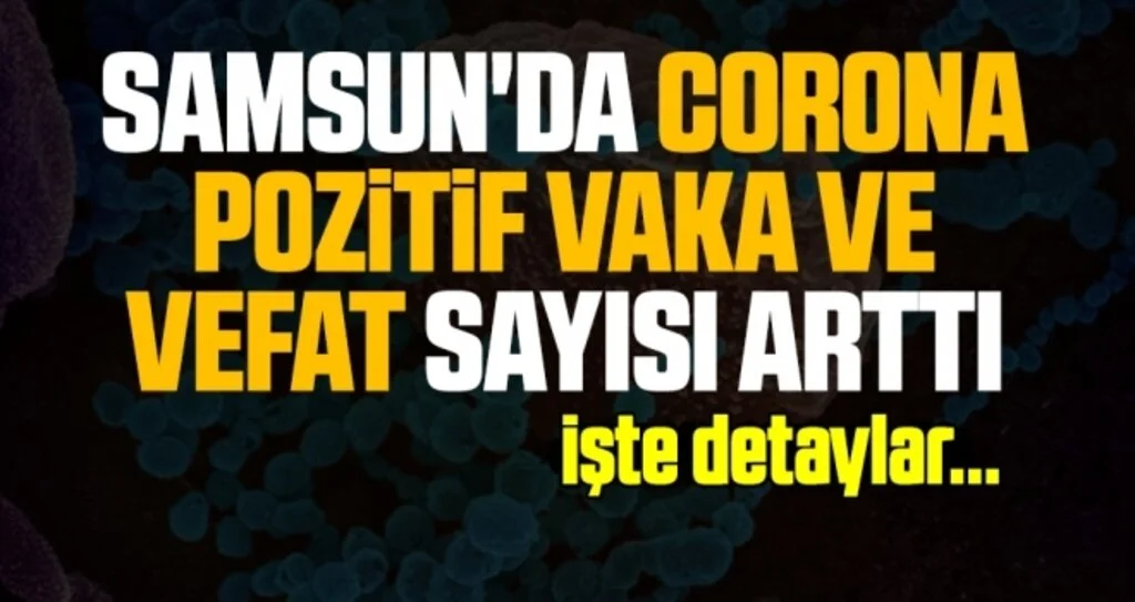 Samsun'da Corona Pozitif Vaka ve Vefat Sayısı Arttı!