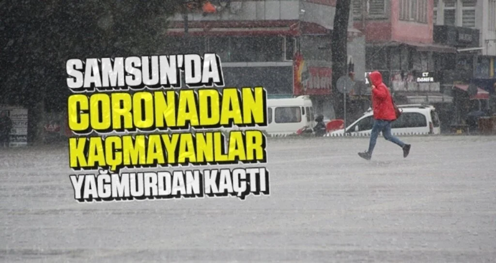 Samsun'da Coronadan Kaçmayanlar Yağmurdan Kaçtı