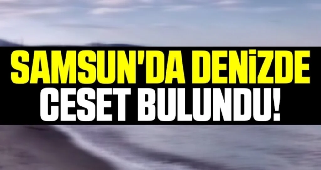 Samsun'da Denizde Ceset Bulundu