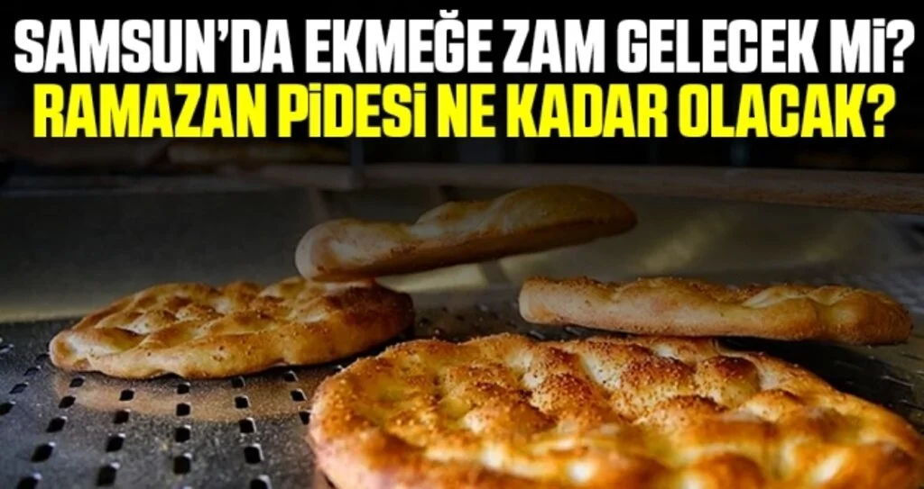 Samsun'da Ekmeğe Zam Gelecek Mi? Ramazan Pidesi Ne Kadar Olacak?