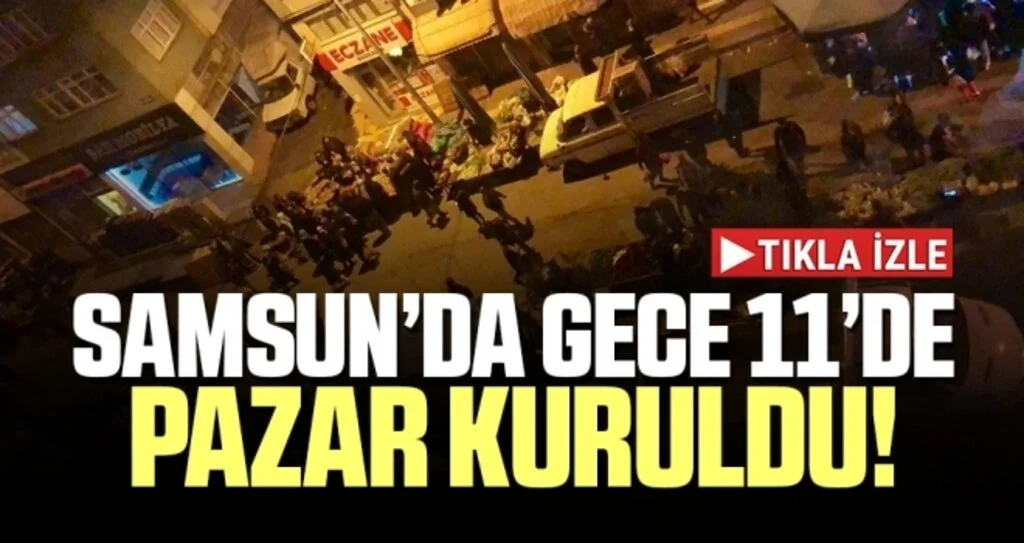 Samsun'da Gece 11'de Pazar Kuruldu!