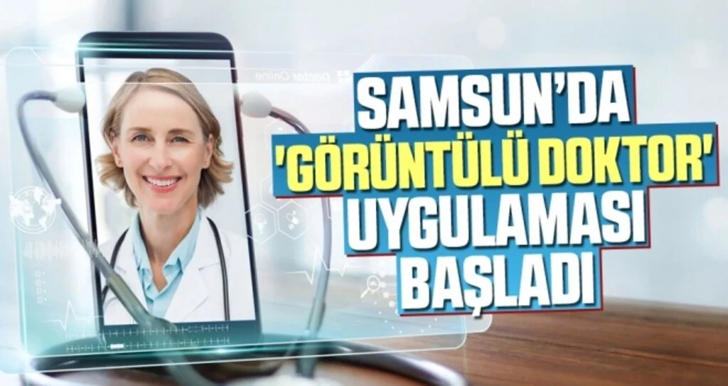 Samsun’da 'Görüntülü Doktor' Uygulaması Başladı