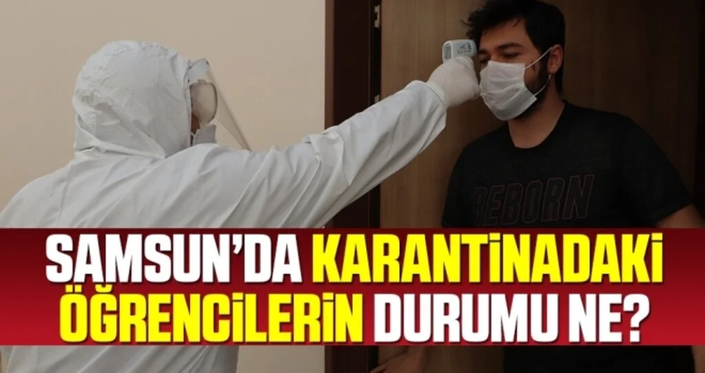 Samsun'da Karantinadaki Öğrencilerin Durumu Ne?