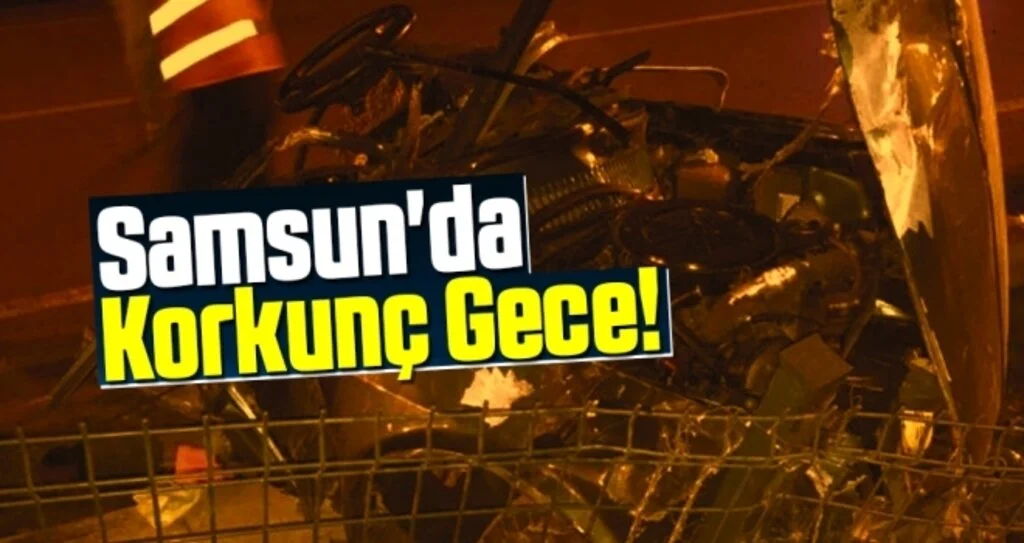 Samsun'da Korkunç Gece!