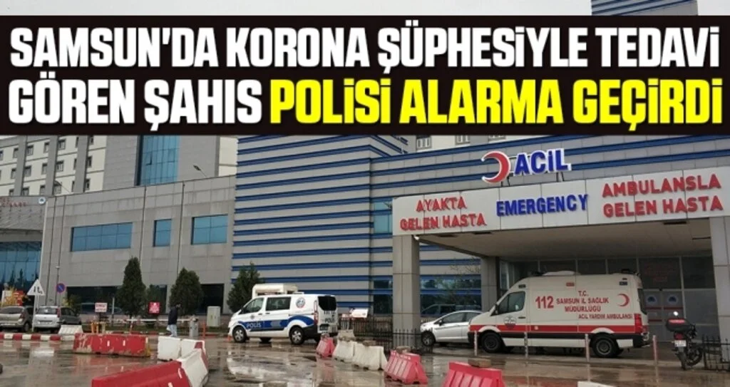 Samsun'da Korona şüphesiyle tedavi gören şahıs polisi alarma geçirdi