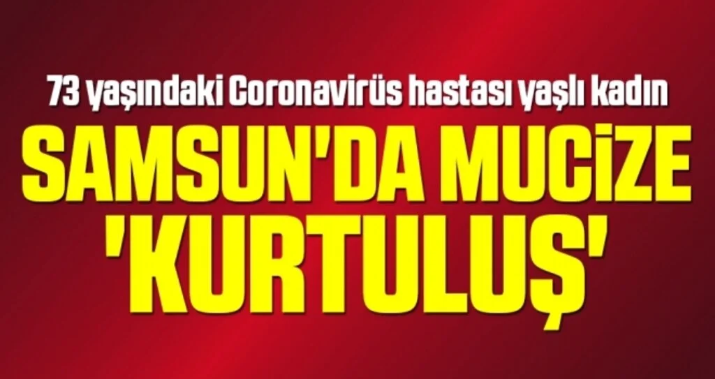 Samsun'da Mucize 'Kurtuluş' 73 Yaşındaki Coronavirüs Hastası Yaşlı Kadın Taburcu Oldu