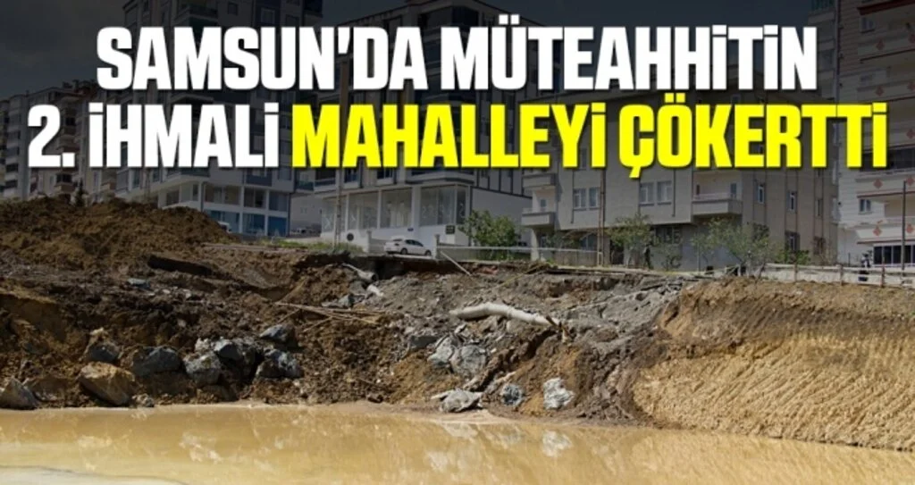 Samsun'da Müteahhitin 2. İhmali Mahalleyi Çökertti