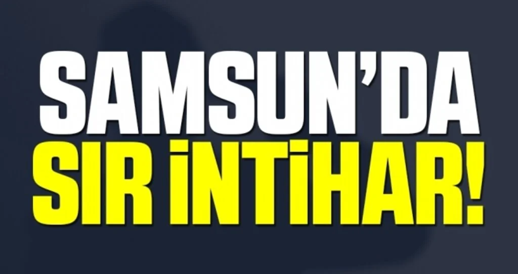 Samsun'da Sır İntihar!