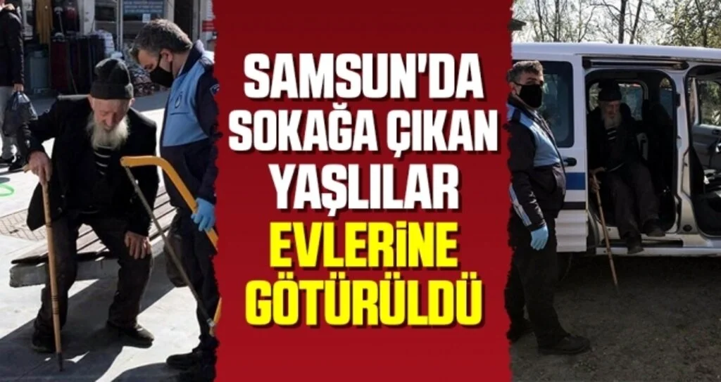 Samsun'da Sokağa Çıkan Yaşlılar Evlerine Götürüldü