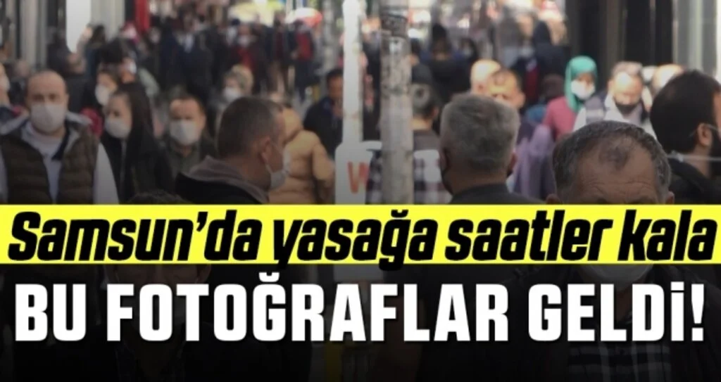 Samsun'da Sokağa Çıkma Yasağına Saatler Kala Bu Fotoğraflar Geldi