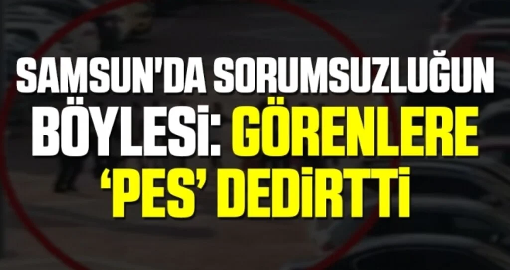 Samsun'da Sorumsuzluğun böylesi: Görenlere ‘pes’ dedirtti