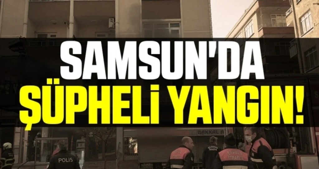 Samsun'da şüpheli yangın!