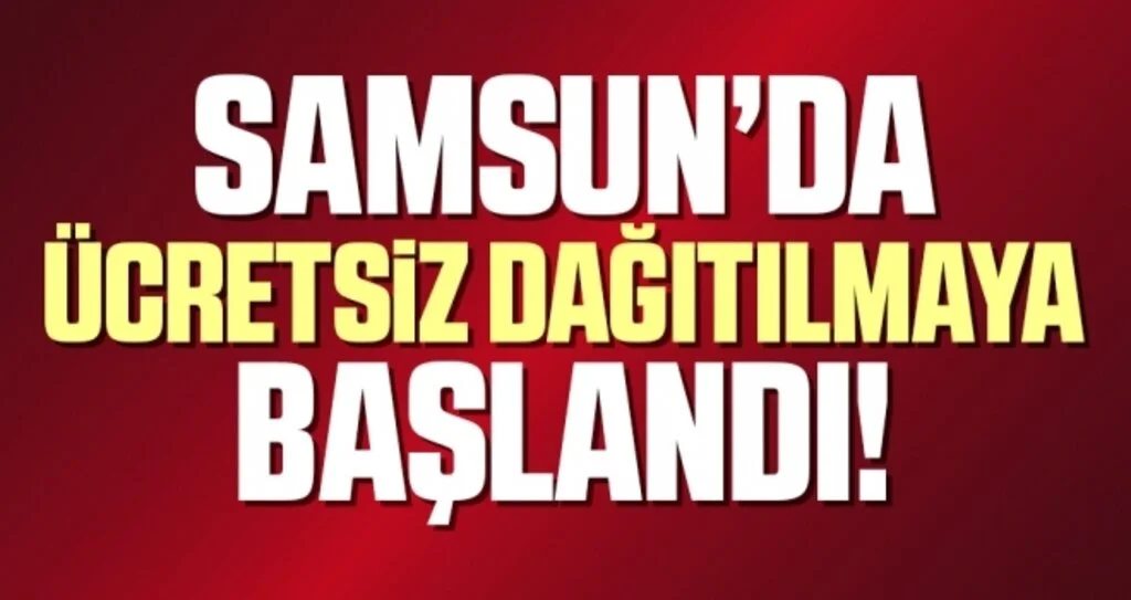 Samsun'da Ücretsiz Dağıtılmaya Başlandı!