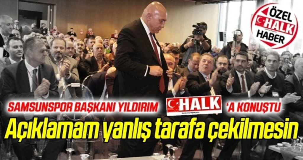 Samsunspor Başkanı Yıldırım: Açıklamam yanlış tarafa çekilmesin