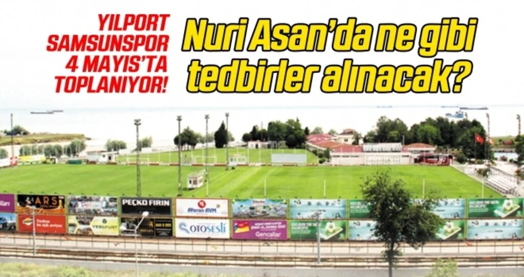 Samsunspor sahaya iniyor... Nuri Asan'da ne gibi tedbirler alınacak?