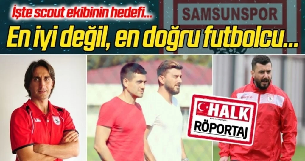 Samsunspor scout ekibinin hedefi: En iyi değil, en doğru futbolcu!